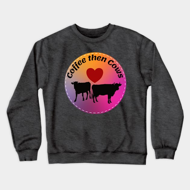 Coffee then Cows Crewneck Sweatshirt by Nice Surprise